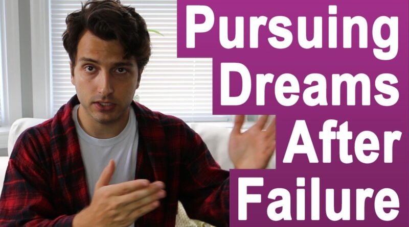 Pursuing Your Dreams In The Face Of Failure