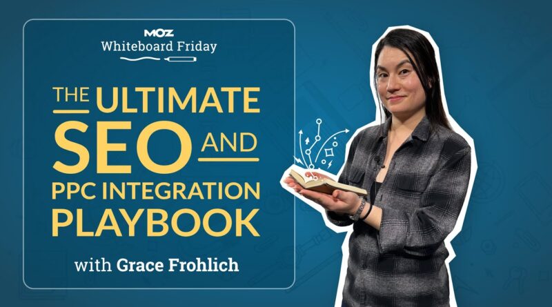 The Ultimate SEO and PPC Integration Playbook | Whiteboard Friday | Grace Frohlich | 4k