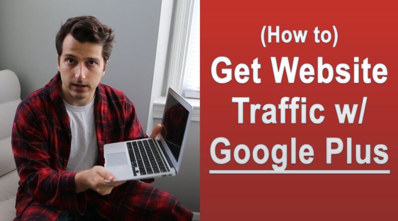 How to Get Website Traffic With Google Plus+ (PT7)