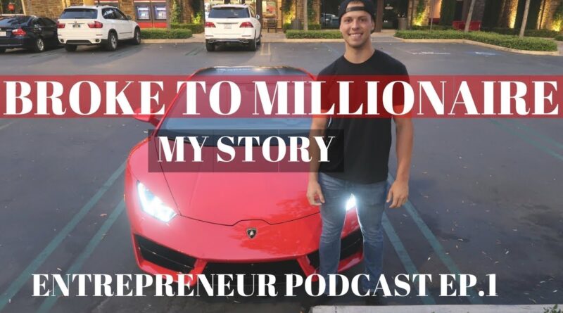 BROKE TO MILLIONAIRE In 2 Years My Story at 22 | PODCAST #1