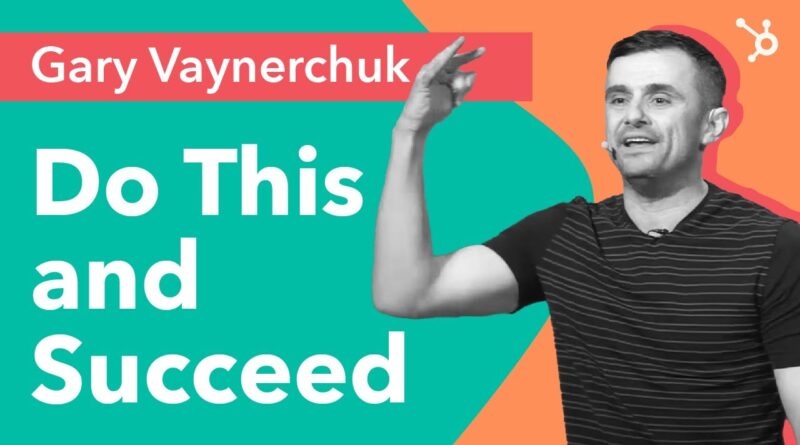 Gary Vaynerchuk (Garyvee): Do This and Succeed