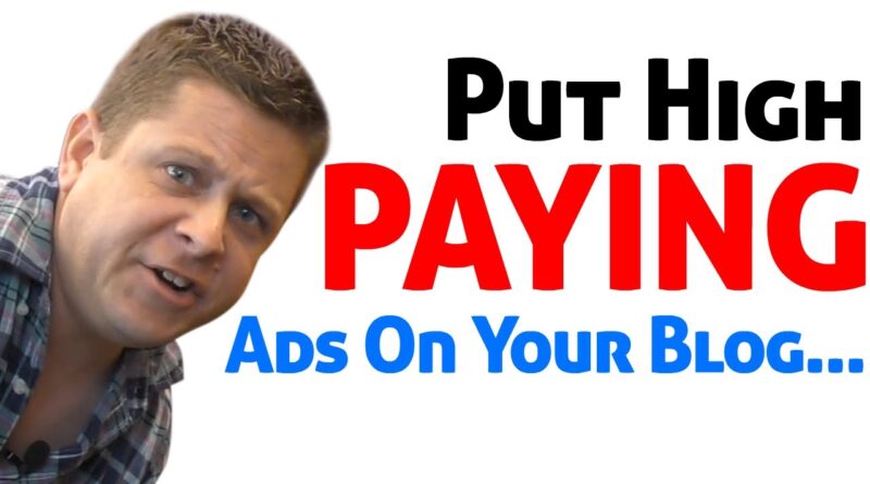 Make Money Blogging: How To Put High Paying Ads On Your WordPress Blog