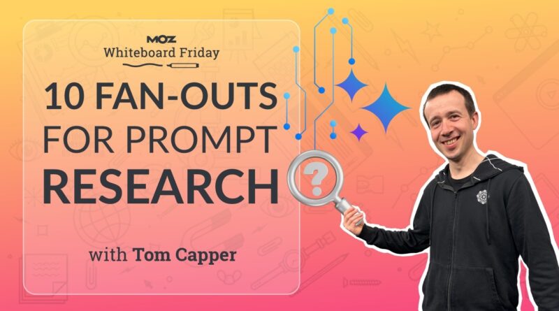 10 Fan-Outs for Prompt Research | Tom Capper | Whiteboard Friday 4K 10 Fan-Outs for Prompt Research | Tom Capper | Whiteboard Friday 4K
