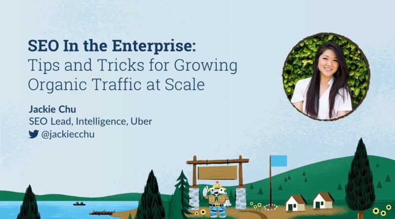 SEO In the Enterprise: Tips for Growing Organic Traffic at Scale [MozCon 2022] — Jackie Chu