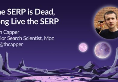 The SERP Is Dead, Long Live The SERP by Tom Capper | MozCon 2023 The SERP Is Dead, Long Live The SERP by Tom Capper | MozCon 2023